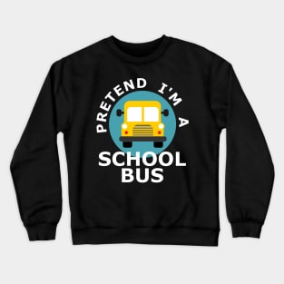 Pretend I'm a school bus Crewneck Sweatshirt